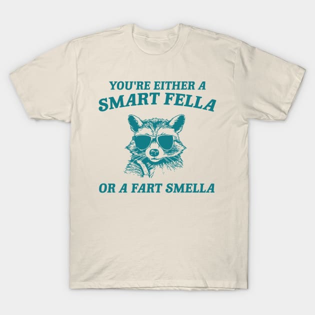 You're Either a Smart Fella or a Fart Smella - Unisex T-Shirt by ILOVEY2K